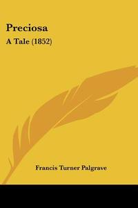 Preciosa di Francis Turner Palgrave edito da Kessinger Publishing Co