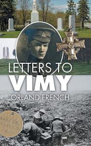 Letters to Vimy di Orland French edito da FriesenPress