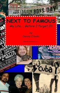 Next to Famous: My Life..., Before I Forget It! di Danny Crooks edito da Createspace