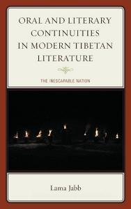 Oral and Literary Continuities in Modern Tibetan Literature di Lama Jabb edito da Lexington Books