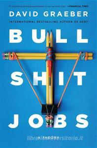 Bullshit Jobs: A Theory di David Graeber edito da SIMON & SCHUSTER