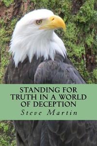 Standing for Truth in a World of Deception: Now Think on This - Book 3 di Steve Martin edito da Createspace