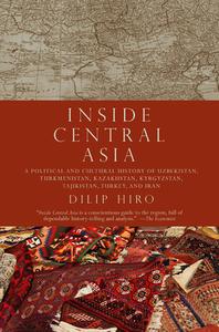 Inside Central Asia: A Political and Cultural History of Uzbekistan, Turkmenistan, Kazakhstan, Kyrgyz Stan, Tajikistan,  di Dilip Hiro edito da OVERLOOK PR