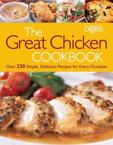 The Great Chicken Cookbook: Over 230 Simple, Delicious Recipes for Every Occasion di Reader's Digest, Editors of Reader's Digest edito da Reader's Digest Association