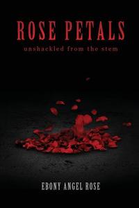Rose Petals di Ebony Angel Rose edito da Tate Publishing & Enterprises