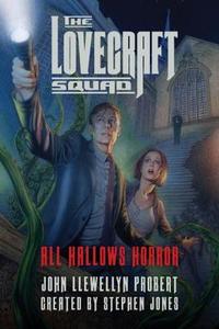 The Lovecraft Squad - All Hallows Horror: A Novel di John Llewellyn Probert edito da Pegasus