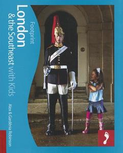 London & Southeast Footprint With Kids di Gardenia Robinson, Alex Robinson edito da Footprint Travel Guides