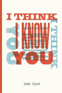 I Think I Know You di Julie Kim Shavin, Julie Gard edito da FUTURECYCLE PR