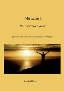 Miracles! Vous y croyez vous? di Jean-Luc Lézeau edito da Books on Demand