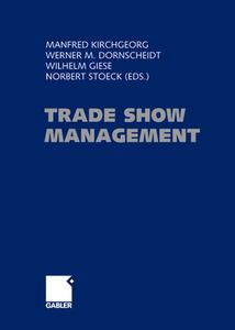 Trade Show Management di Manfred Kirchgeorg, Wilhelm Giese, Werner Dornscheidt edito da Gabler, Betriebswirt.-Vlg