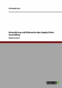 Entwicklung und Diskussion des Supply Chain Controlling di Christoph Eiser edito da GRIN Verlag