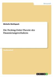 Die Pecking-Order-Theorie des Finanzierungsverhaltens di Michelle Nietlispach edito da GRIN Publishing