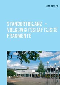 Standortbilanz - volkswirtschaftliche Fragmente di Jörg Becker edito da Books on Demand