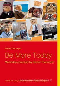 Be More Toddy di Bärbel Thetmeyer edito da Books on Demand