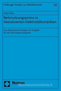 Netznutzungspreise in liberalisierten Elektrizitätsmärkten di Katja Keller edito da Nomos Verlagsges.MBH + Co