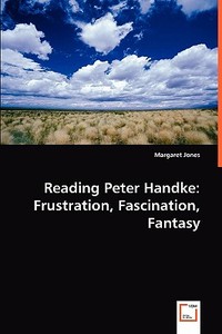Reading Peter Handke: Frustration, Fascination, Fantasy di Margaret Jones edito da VDM Verlag Dr. Müller e.K.