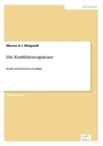 Die Kraftfahrzeugsteuer di Marcus A. J. Weigandt edito da Diplom.de