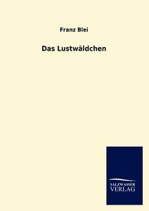 Das Lustwäldchen di Franz Blei edito da TP Verone Publishing