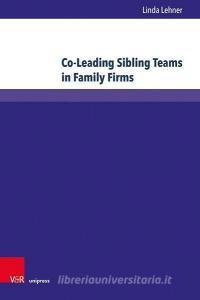 Co-Leading Sibling Teams in Family Firms di Linda Lehner edito da V & R Unipress GmbH