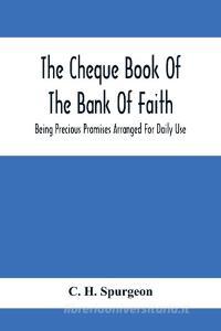 The Cheque Book Of The Bank Of Faith; Being Precious Promises Arranged For Daily Use di C. H. Spurgeon edito da Alpha Editions