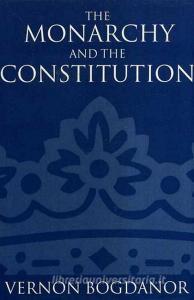 The Monarchy and the Constitution di Vernon Bogdanor edito da OXFORD UNIV PR