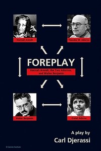 Foreplay: Hannah Arendt, the Two Adornos, and Walter Benjamin di Carl Djerassi edito da UNIV OF WISCONSIN PR