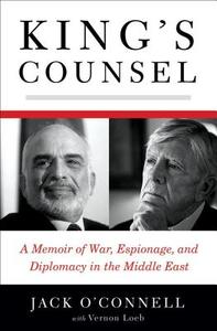 King′s Counsel - A Memoir of War, Espionage and Diplomacy in the Middle East di Jack O`connell edito da W. W. Norton & Company