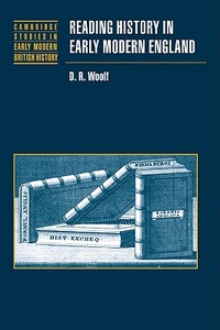 Reading History in Early Modern England di D. R. Woolf edito da Cambridge University Press