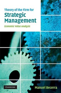 Theory of the Firm for Strategic Management di Manuel Becerra edito da Cambridge University Press