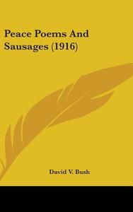 Peace Poems and Sausages (1916) di David V. Bush edito da Kessinger Publishing