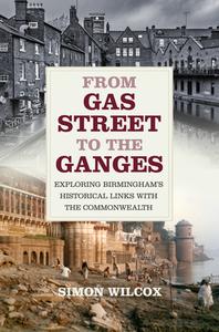 FROM GAS STREET TO THE GANGES di SIMON WILCOX edito da THE HISTORY PRESS