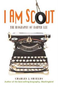 I Am Scout: The Biography of Harper Lee di Charles J. Shields edito da Henry Holt & Company