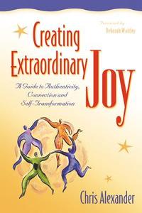 Creating Extraordinary Joy: A Guide to Authenticity, Connection, and Self-Transformation di Chris Alexander edito da HUNTER HOUSE