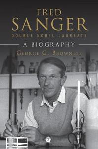 Fred Sanger - Double Nobel Laureate di George G. (University of Oxford) Brownlee edito da Cambridge University Press