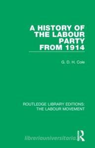 A History Of The Labour Party From 1914 di G. D. H. Cole edito da Taylor & Francis Ltd