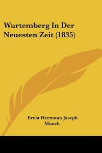 Wurtemberg in Der Neuesten Zeit (1835) di Ernst Hermann Joseph Munch edito da Kessinger Publishing