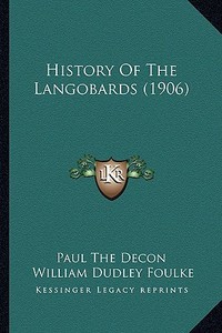History of the Langobards (1906) di Paul the Decon edito da Kessinger Publishing