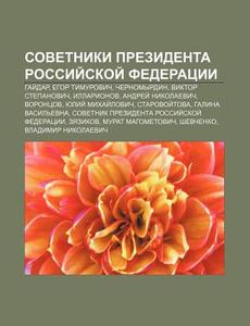 Sovetniki Prezidenta Rossii Skoi Federa di Istochnik Wikipedia edito da Books LLC, Wiki Series