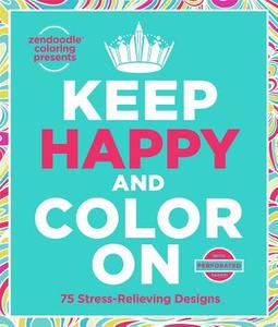 Zendoodle Coloring Presents Keep Happy and Color on: 75 Delightful Designs di Meredith Mennitt edito da GRIFFIN