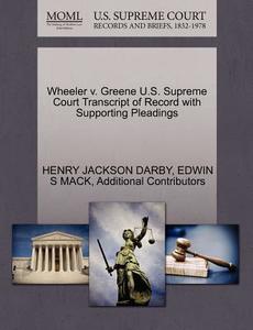 Wheeler V. Greene U.s. Supreme Court Transcript Of Record With Supporting Pleadings di Henry Jackson Darby, Edwin S Mack, Additional Contributors edito da Gale Ecco, U.s. Supreme Court Records