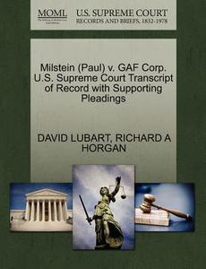 Milstein (paul) V. Gaf Corp. U.s. Supreme Court Transcript Of Record With Supporting Pleadings di David Lubart, Richard A Horgan edito da Gale, U.s. Supreme Court Records