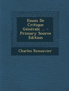 Essais de Critique Generale ... di Charles Renouvier edito da Nabu Press