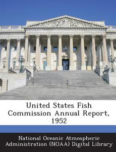 United States Fish Commission Annual Report, 1952 edito da Bibliogov