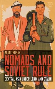Nomads And Soviet Rule di Alun Thomas edito da Bloomsbury Publishing Plc