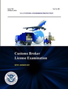 Customs Broker License Examination - With Answer Key (Series 740 - Test No. 581 - October 6, 2014) di U. S. Customs and Border Protection, U. S. Department of Homeland Security edito da Lulu.com