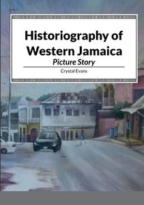 Historiography of Western Jamaica di Crystal Evans edito da Lulu.com