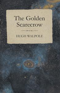 The Golden Scarecrow di Hugh Walpole edito da Pratt Press