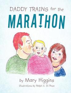 Daddy Trains for the Marathon di Mary Higgins edito da Trafford Publishing