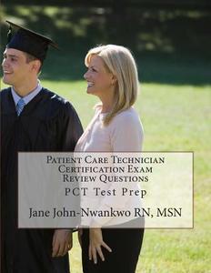 Patient Care Technician Certification Exam Review Questions: PCT Test Prep di Jane John-Nwankwo Rn Msn edito da Createspace