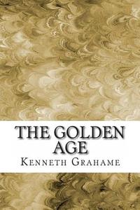 The Golden Age di Kenneth Grahame edito da Createspace